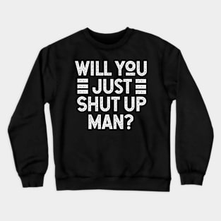 Will You Shut Up Man 2020 election Crewneck Sweatshirt